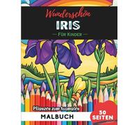 Iris Malbuch für Kinder: 50 Seiten Spaßige Blumen- und Pflanzenbilder zum Ausmalen