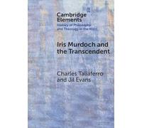 Iris Murdoch and the Transcendent (Elements In the History of Philosophy and Theology in the West)