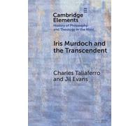 Iris Murdoch and the Transcendent (Elements In the History of Philosophy and Theology in the West)