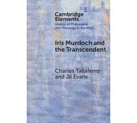 Iris Murdoch and the Transcendent (Elements In the History of Philosophy and Theology in the West)