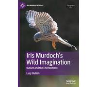 Iris Murdoch's Wild Imagination: Nature and the Environment (Iris Murdoch Today)