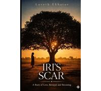 IRI'S SCAR: A Story of Love, Betrayal, and Becoming