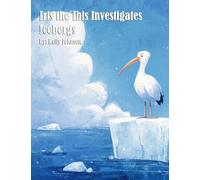 Iris the Ibis Investigates Icebergs
