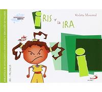 Iris y la ira: Biblioteca de inteligencia emocional y educación en valores (Sentimientos y valores)
