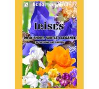 Irises, or in short, subtle elegance in the home and garden!: iris coloring book