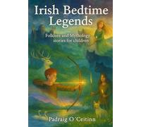 Irish Bedtime Legends: Folklore and Mythology stories for children (Irish Legends for Children)