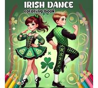 Irish Dance Coloring Book: Celebrate Irish Culture Through Celtic Dance Coloring Pages