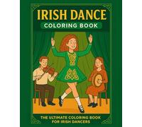 Irish Dance Coloring Book: The Ultimate Coloring Book for Irish Dancers