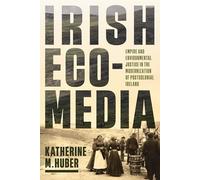 Irish Ecomedia: Empire and Environmental Justice in the Modernization of Postcolonial Ireland (Under the Sign of Nature)
