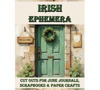 Irish Ephemera - Cut outs for Junk Journals, Scrapbooks and Paper Crafts:: Washi tape, Inchies, Cut Out stickers, Fussy Cuts, Labels and more (Ephemera & Collage Books)