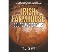 Irish Farmhouse Soups and Breads: 100 Hearty Homemade Recipes from the Irish Kitchen (The Irish Farmhouse Kitchen Series)