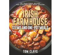 Irish Farmhouse Stews and One-Pot Meals: 100 Traditional Recipes for Hearty Irish Comfort Cooking (The Irish Farmhouse Kitchen Series)