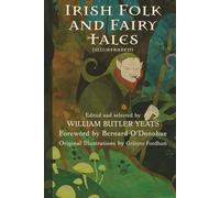 Irish Folk and Fairy Tales (Illustrated): Edited by William Butler Yeats