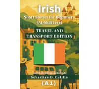 Irish Gaelic Short Stories for Beginners (A1) Skill Level - Travel and Transport Edition - Irish Gaelic Reading Practice (Irish Gaelic Short Stories (CEFR Leveled Language Learning))