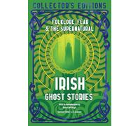 Irish Ghost Stories: Folklore, Fear & The Supernatural (Flame Tree Collector's Editions)