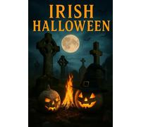 Irish Halloween: A blank journal inspired by Samhain fires, Celtic lore, and Ireland’s haunted harvest-Perfect for Notes, Spells, Sketches, and Seasonal Reflections. Gift for all ages.