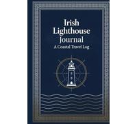 Irish Lighthouse Journal-A Coastal Travel Log: A stylish travel notebook for recording visits, collecting stamps, and capturing adventures