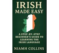 Irish Made Easy: A Step-by-Step Beginner’s Guide to Learning the Irish Language