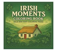 Irish Moments: Coloring Book for Adults and Teens Featuring Whimsical Celtic Charm, Cozy Irish Scenes, and Relaxing Designs for Stress Relief (Celtic Inspirations Coloring)