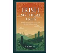 Irish Mythical Tales: Timeless Collection of Epic Legends From the Heart of Ancient Ireland