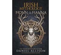 Irish Mythology: Fionn & The Fianna: A Retelling of the Irish Fenian Cycle (Celtic Myths & Legends Retold)
