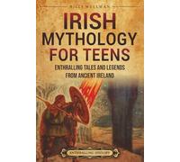 Irish Mythology for Teens: Enthralling Tales and Legends from Ancient Ireland