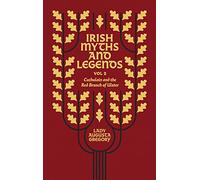 Irish Myths and Legends Vol 2: Cuchulain and the Red Branch of Ulster
