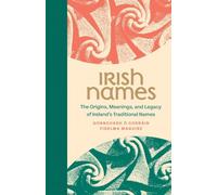 Irish Names - The Origins, Meanings, and Legacy of Ireland's Traditional Names