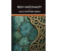 Irish Nationality: Irish Identity, Gaelic Heritage, and the Making of a Nation