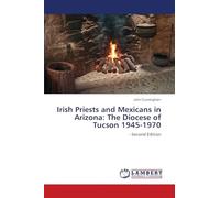 Irish Priests and Mexicans in Arizona: The Diocese of Tucson 1945-1970: - Second Edition