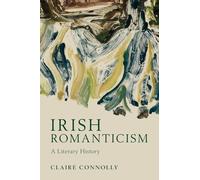 Irish Romanticism: A Literary History