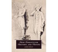 Irish Romanticism, Rhetoric, and Writing (Cambridge Studies in Romanticism)