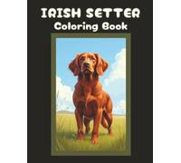 Irish Setter Coloring Book: Cute Dog & Puppy Picture Pages with 70 Lined Drawings of Doggy Outdoor Adventures in Park, Mountain, City, Lake, Snow, ... | Fun Detailed Art Gift for Kids and Adults