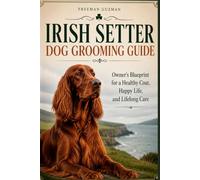 Irish Setter Dog Grooming Guide: Owner's Blueprint for a Healthy Coat, Happy Life, and Lifelong Care