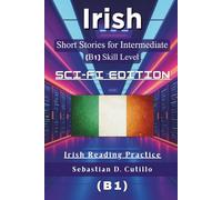 Irish Short Stories for Intermediate (B1) Skill Level - Sci-Fi Edition - Irish Reading Practice (Irish Gaelic Short Stories (CEFR Leveled Language Learning))