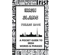 Irish Slang Phrase Book. A Pocket Guide To Irish Words & Phrases: A fun dictionary to learn yourself the Irish lingo - funny gift idea