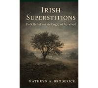 Irish Superstitions: Irish Folk Belief and the Logic of Survival