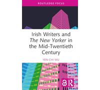 Irish Writers and The New Yorker in the Mid-Twentieth Century (Routledge Focus on Literature)