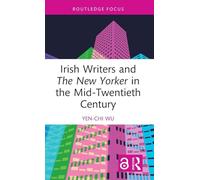 Irish Writers and The New Yorker in the Mid-Twentieth Century (Routledge Focus on Literature)