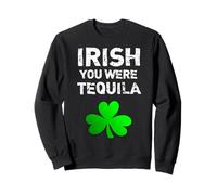 Irish You were Tequila Funny St. Patrick's Day T-Shirt Sudadera