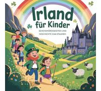 Irland für Kinder - Sehenswürdigkeiten und Geschichte zum Staunen: Fantasievolle Geschichten über grüne Hügel, Kobolde und alte Legenden - Für Kinder von 4 bis 7 Jahren liebevoll erzählt
