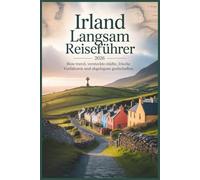Irland Langsam Reiseführer 2026: Slow Travel, Versteckte Städte, irische Vorfahren und abgelegene Grafschaften