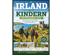 Irland mit Kindern Reiseführer 2026: Familien-Rundreisen, Küstenstraßen, Leichte Wanderungen, Burgen, Strände, Tierwelt & Naturabenteuer