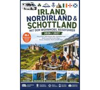 Irland, Nordirland & Schottland mit dem Wohnmobil Reiseführer 2026/2027: Ring of Kerry, Wild Atlantic Way, Causeway Coast, North Coast 500 & Isle of Skye - Routen, Stellplätze, Recht und GPS-Tipps