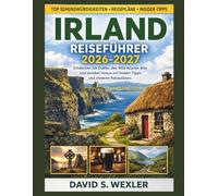 IRLAND REISEFÜHRER 2026-2027: Entdecken Sie Dublin, den Wild Atlantic Way und darüber hinaus mit Insider-Tipps und cleveren Reiseplänen. (German version (Abenteuerführer))
