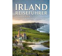 IRLAND REISEFÜHRER 2026-2027: Entdecken Sie Dublin, Galway, die Cliffs of Moher, den Ring of Kerry, Cork, den Wild Atlantic Way, die Dingle-Halbinsel, ... Blarney Castle, Irlands Burgen und kultur...