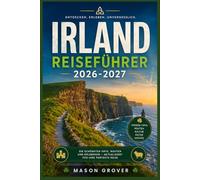 IRLAND REISEFÜHRER 2026-2027: Klippen, Burgen und Kultur Ein praktischer Reiseführer durch die gesamte Insel für Erstbesucher und wiederkehrende Besucher