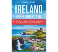 :Irland Reiseführer 2026: Der ultimative Begleiter für Irland: Geschichte, Essen, Festivals und Naturschönheiten