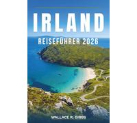 IRLAND REISEFÜHRER 2026: Dublin, Galway, Cork und Connemara, mit Routen, Unterkünften, Essen und Tagesausflügen