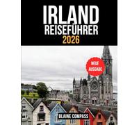 IRLAND REISEFÜHRER 2026: Entdecken Sie die Grüne Insel mit malerischen Routen, verborgenen Schätzen und unvergesslichen Abenteuern.